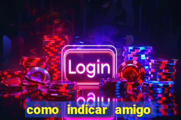 como indicar amigo na bet365