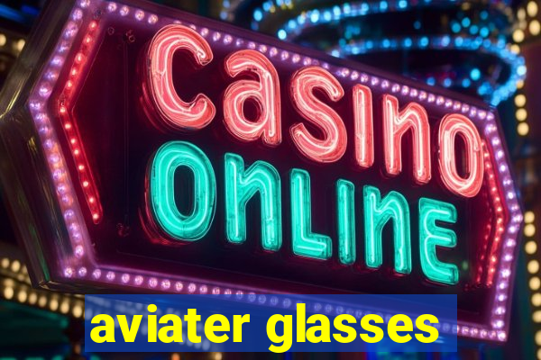 aviater glasses