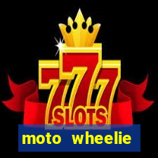moto wheelie dinheiro infinito