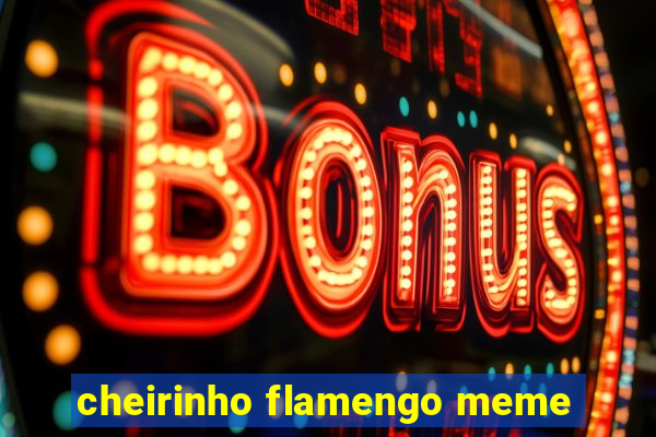 cheirinho flamengo meme