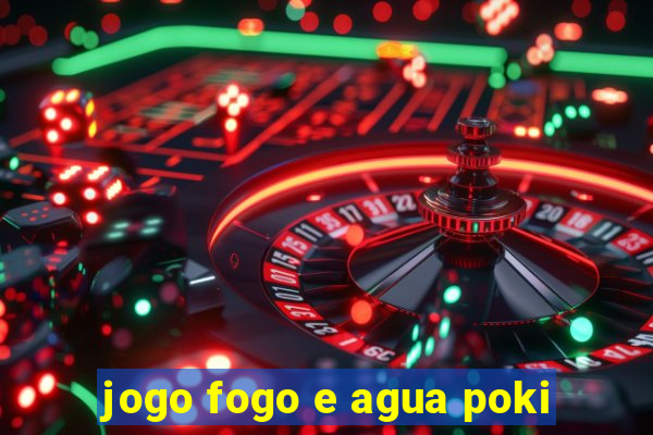 jogo fogo e agua poki