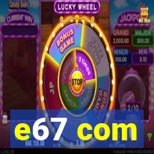 e67 com