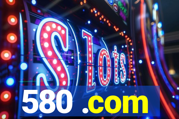 580 .com