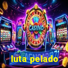 luta pelado