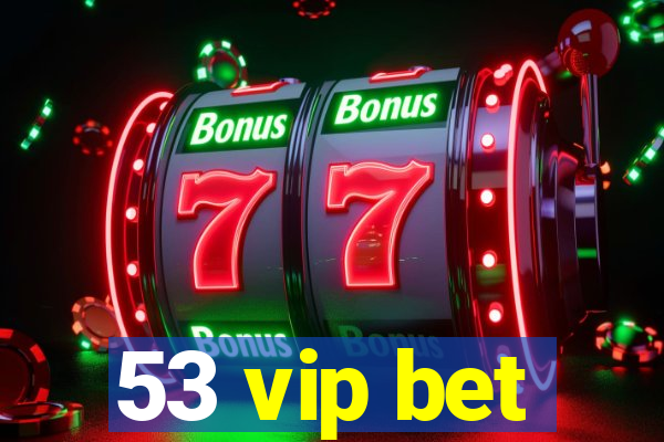 53 vip bet