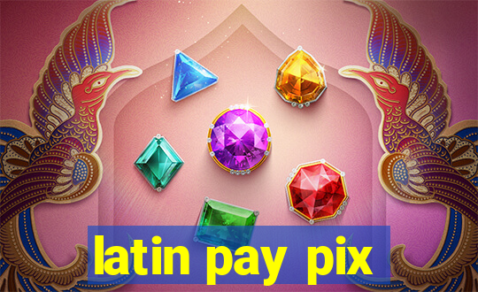 latin pay pix