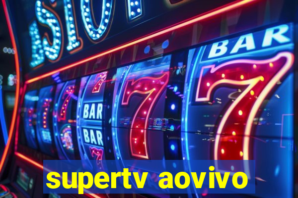 supertv aovivo