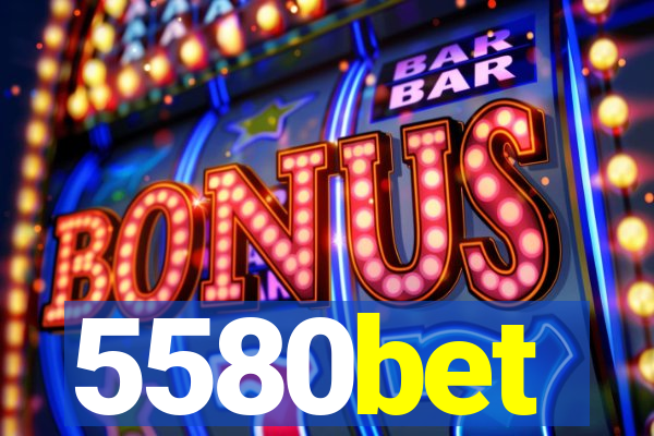 5580bet