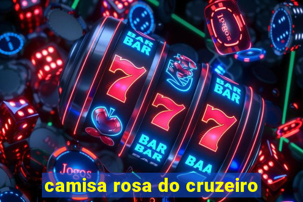 camisa rosa do cruzeiro