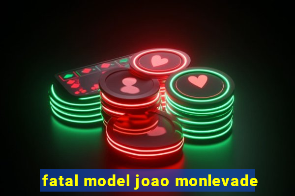 fatal model joao monlevade