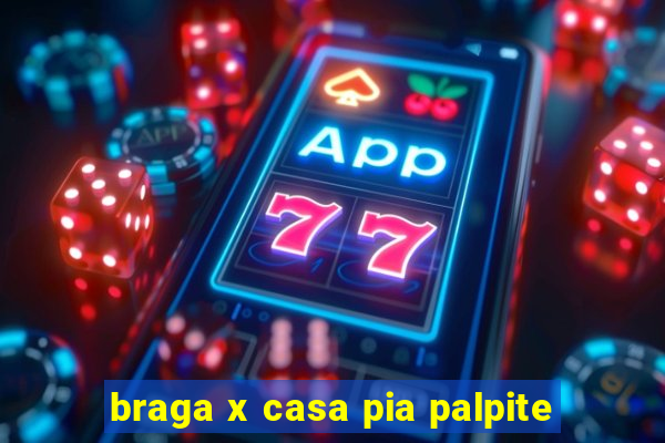 braga x casa pia palpite