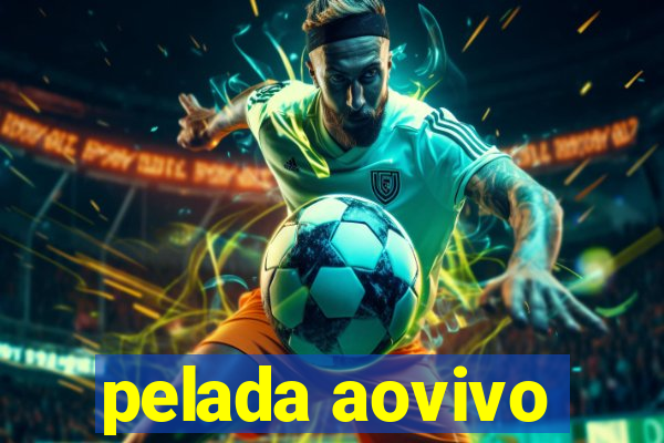 pelada aovivo