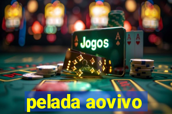 pelada aovivo