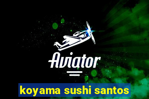 koyama sushi santos