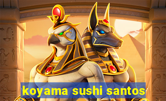 koyama sushi santos