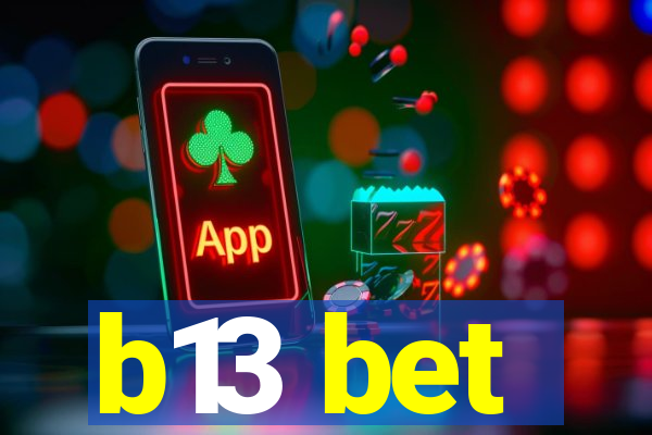 b13 bet