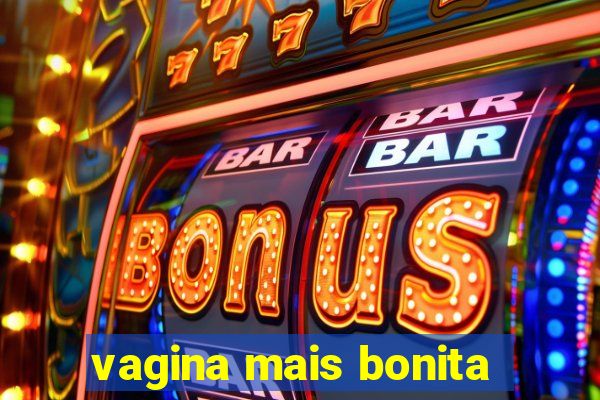 vagina mais bonita