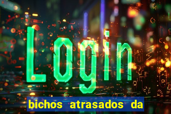 bichos atrasados da loteria federal