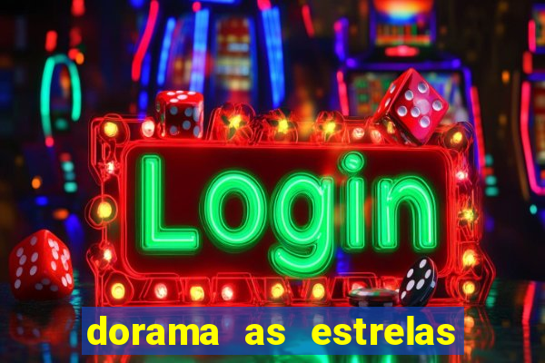 dorama as estrelas nao sao tao brilhantes quanto voce