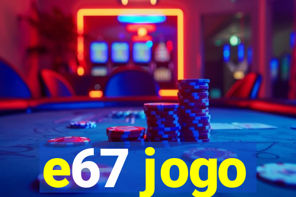 e67 jogo