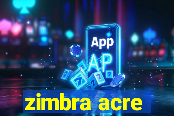 zimbra acre