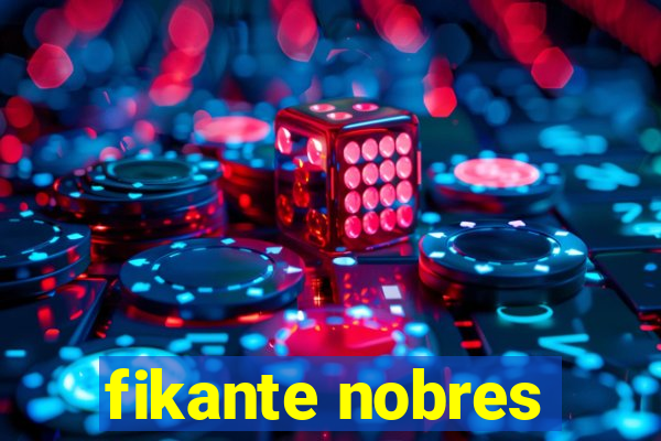 fikante nobres