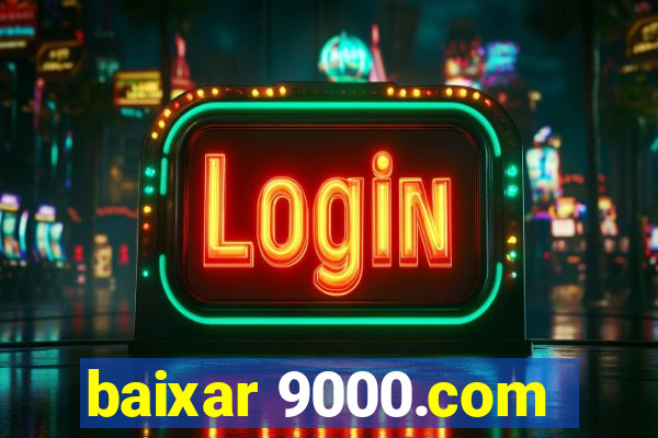 baixar 9000.com