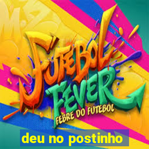 deu no postinho