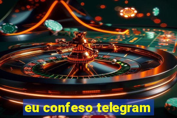 eu confeso telegram