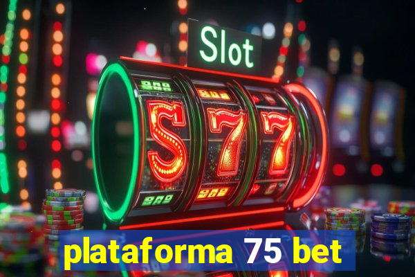 plataforma 75 bet