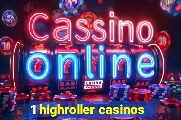 1 highroller casinos