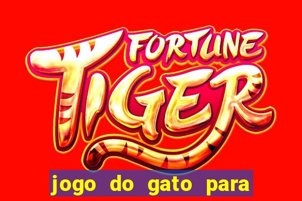 jogo do gato para ganhar dinheiro