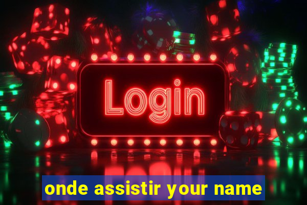 onde assistir your name