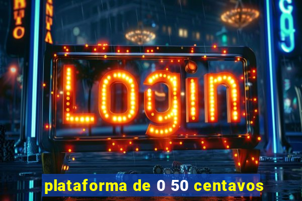 plataforma de 0 50 centavos