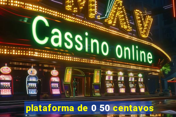 plataforma de 0 50 centavos