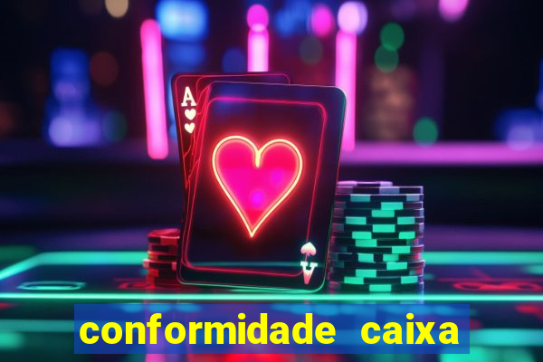 conformidade caixa quanto tempo demora