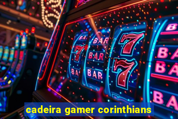 cadeira gamer corinthians
