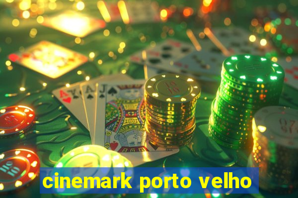 cinemark porto velho