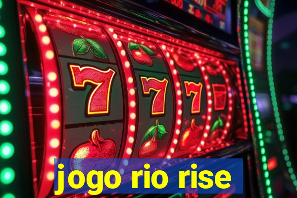 jogo rio rise