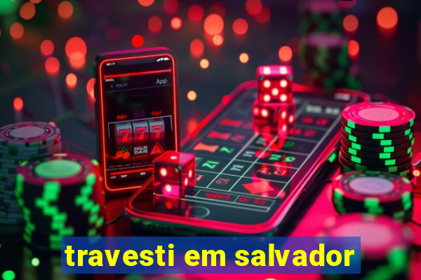 travesti em salvador
