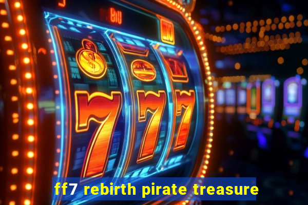 ff7 rebirth pirate treasure