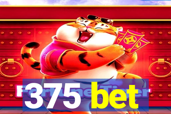 375 bet