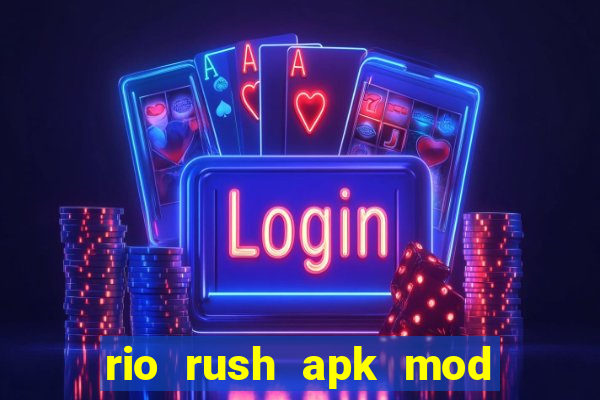 rio rush apk mod dinheiro infinito