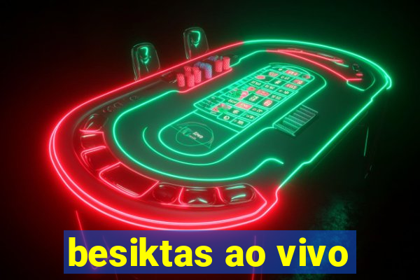 besiktas ao vivo
