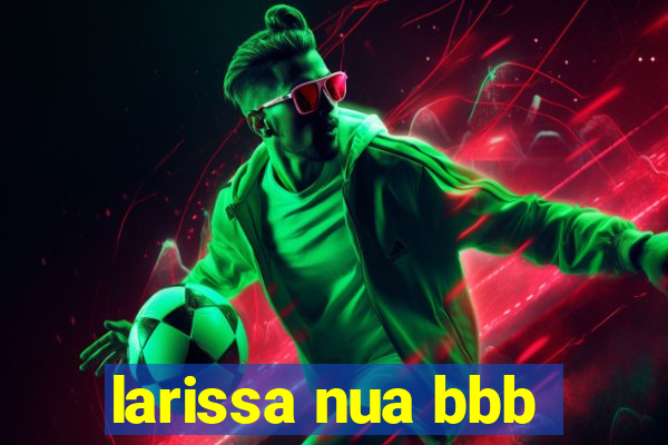 larissa nua bbb