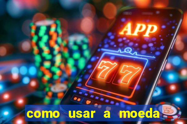 como usar a moeda now no big win