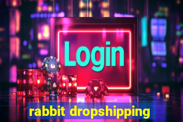 rabbit dropshipping