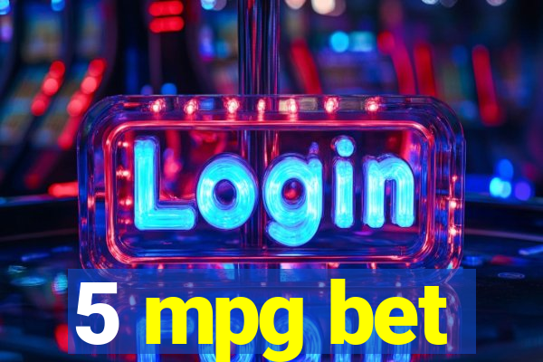 5 mpg bet
