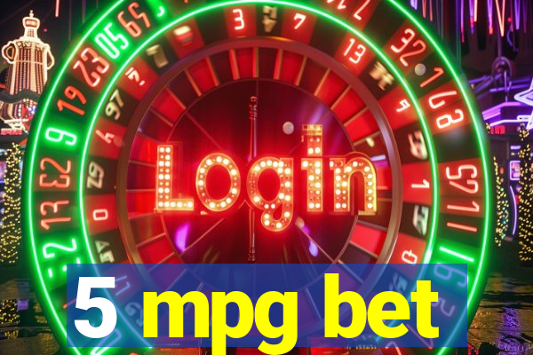 5 mpg bet