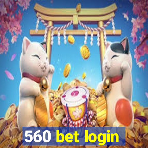560 bet login